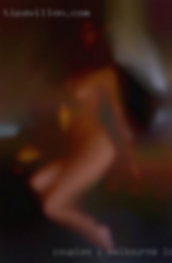 Couples I can hang out Melbourne looking to fuck with and join.
