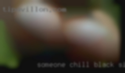 Someone chill but wants black singles lots of fun.