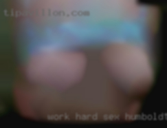 Work hard play hard sex Humboldt type.